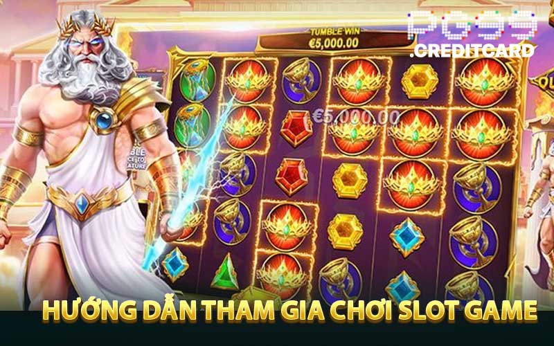 Hướng dẫn tham gia chơi Slot Game