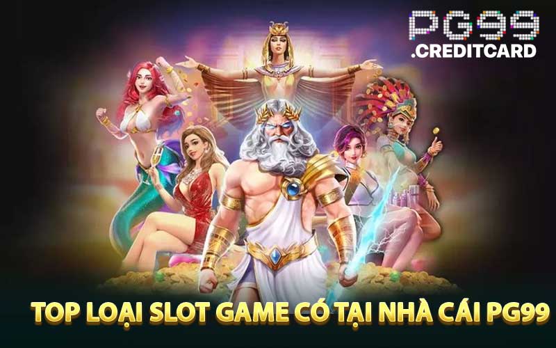 TOP loại Slot Game Có Tại Nhà Cái PG99