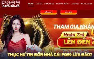 Thực hư tin đồn nhà cái PG99 lừa đảo?